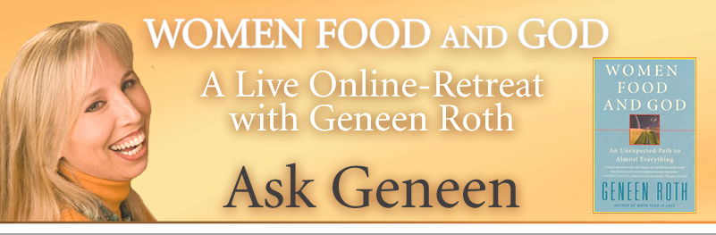 Ask Geneen Roth about "Women Food and God"